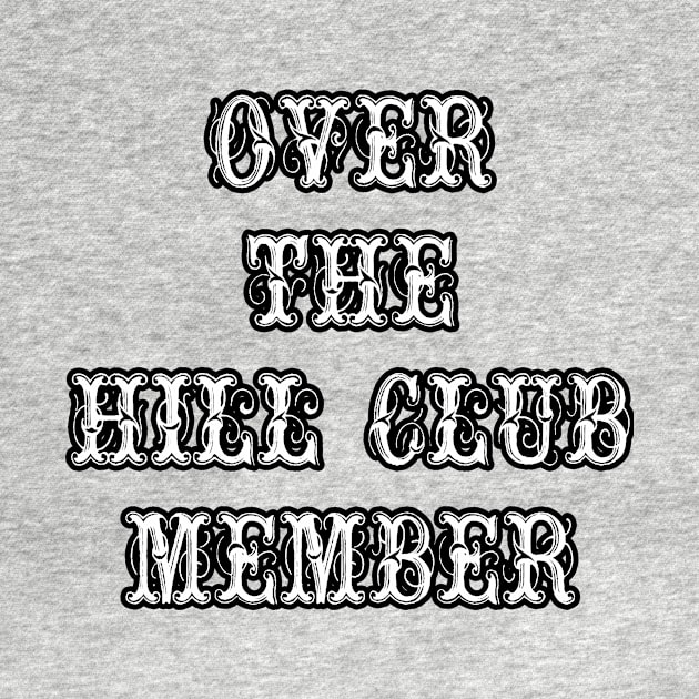 Over the Hill Club Member by artbyomega